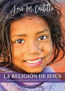 La Religión de Jesús. Comentario al Evangelio Diario   Ciclo C (2018-2019)