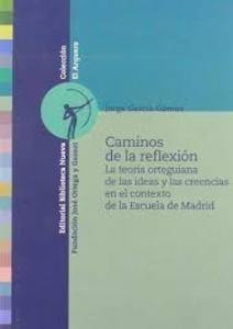 Caminos de la Reflexion. la Teoría Orteguiana de las Ideas y las Creencias en el Contexto de la Escuela de Madri