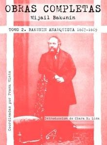 Obras Completas. Tomo 2. Bakunin anarquista 1867-1869