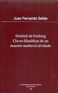 Dietrich de Freiberg. Claves filosóficas de un maestro medieval olvidado