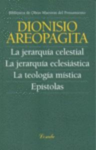 La jerarquía celestial. La jerarquía eclesiástica. La teología mística. Epístolas