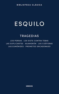 Tragedias: Los persas. Los siete contra Tebas. Las suplicantes. Agemenón. Las coéforas