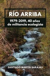Río arriba 1979 - 2019 40 años de militancia ecologista