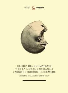 Crítica del dogmatismo y de la moral cristiana a cargo de friedrich nietzsche