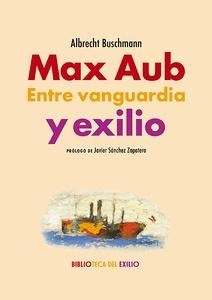 Max aub. Entre vanguardia y exilio