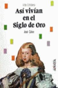 Así vivían en el siglo de oro