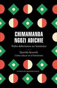 Todos deberíamos ser feministas / querida ijeawele. Cómo educar en el feminismo