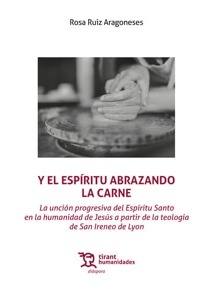 Y el espíritu abrazando la carne. La unción progresiva del Espíritu Santo en la humanidad de Jesús