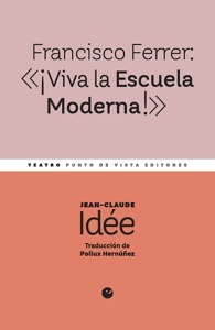 Francisco Ferrer:  ¡Viva la Escuela Moderna!