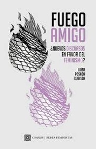 Fuego amigo. ¿nuevos discursos en favor del feminismo?